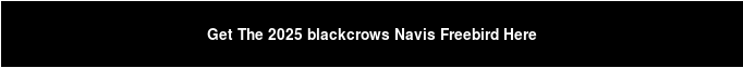 Get The 2025 blackcrows Navis Freebird Here