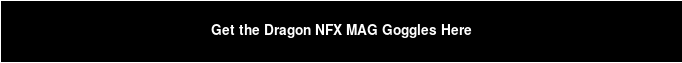 Get the Dragon NFX MAG Goggles Here